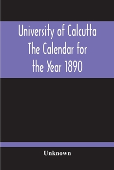 Paperback University Of Calcutta; The Calendar For The Year 1890 Book