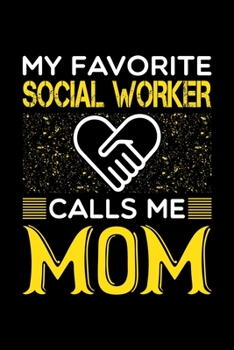 My Favorite Social Worker Calls Me Mom: Birthday, Retirement, Mothers Day Gift from Son, Daughter or Mom, Lined Notebook, 6" x 9", 120 Pages