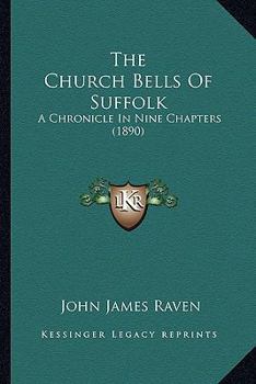 Paperback The Church Bells Of Suffolk: A Chronicle In Nine Chapters (1890) Book