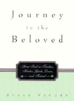 Paperback Journey to the Beloved: Your Soul as Teacher, Healer, Guide, Lover, and Friend Book