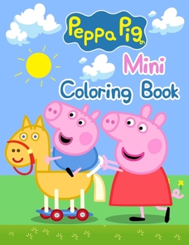Peppa Pig Mini Coloring Book: Peppa Pig Mini Coloring Book, Peppa Pig Coloring Book, Peppa Pig Coloring Books For Kids Ages 2-4. 25 Pages - 8.5 x 11