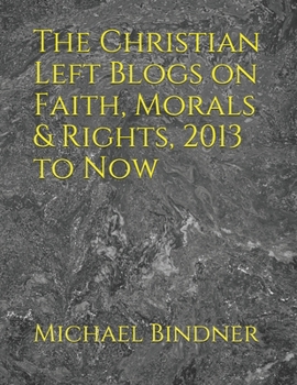 The Christian Left Blogs on Faith, Morals & Rights, 2013 to Now