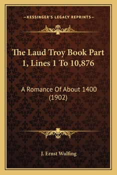 The Laud Troy Book Part 1, Lines 1 To 10,876: A Romance Of About 1400