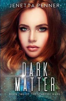 Dark Matter - Book #2 of the Starfire Wars