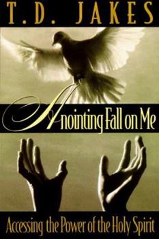 Paperback Anointing Fall on Me: Accessing the Power of the Holy Spirit Book