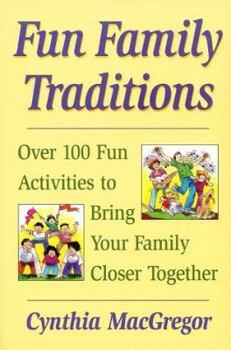 Paperback Fun Family Traditions: 100 Fun Activities to Bring Your Family Closer Together Book