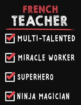French Teacher Multi-Talented Miracle Worker Superhero Ninja Magician: French Teacher Weekly Monthly 2020 Planner Organizer, Calendar Schedule, Inspirational Quotes Includes Quotes & Holidays