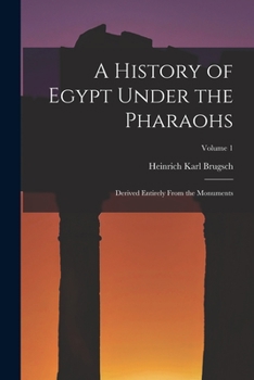 Paperback A History of Egypt Under the Pharaohs: Derived Entirely From the Monuments; Volume 1 Book