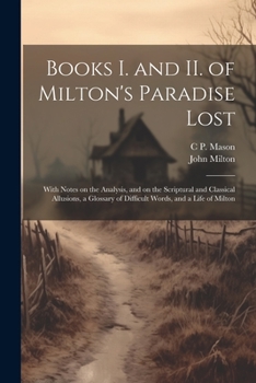 Paperback Books I. and II. of Milton's Paradise Lost: With Notes on the Analysis, and on the Scriptural and Classical Allusions, a Glossary of Difficult Words, Book