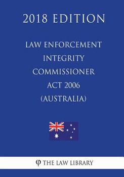 Paperback Law Enforcement Integrity Commissioner ACT 2006 (Australia) (2018 Edition) Book