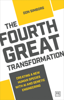 Paperback The Fourth Great Transformation: Creating a New Human Species with AI and Genetic Engineering Book