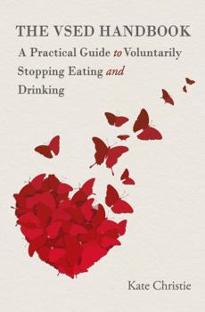 Paperback The VSED Handbook: A Practical Guide to Voluntarily Stopping Eating and Drinking Book