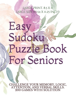 Paperback Easy Sudoku Puzzle Book for Seniors: Challenge Your Memory, Logic & Attention. Very Large Print. 8.5 x 11 Large Size (17.54 x 11.25 inch) 200 Beginner [Large Print] Book