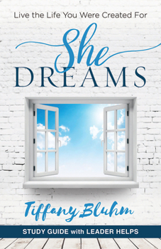 Paperback She Dreams - Women's Bible Study Guide with Leader Helps: Live the Life You Were Created for Book