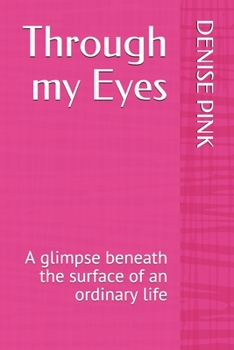 Paperback Through my Eyes: A glimpse beneath the surface of an ordinary life Book