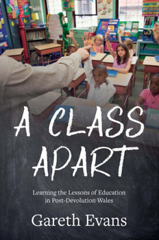 Paperback A Class Apart: Learning the Lessons of Education in Post-Devolution Wales Book