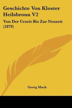 Paperback Geschichte Von Kloster Heilsbronn V2: Von Der Urzeit Bis Zur Neuzeit (1879) [German] Book