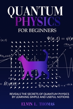 Paperback Quantum Physics for Beginners: Reveals the Secrets of Quantum Physics by Learning Simple and Useful Notions Book