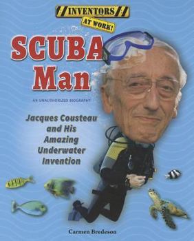 Scuba Man: Jacques Cousteau and His Amazing Underwater Invention - Book  of the Inventors at Work!
