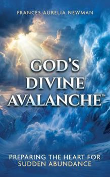 Paperback God's Divine Avalanche: Preparing the Heart for Sudden Abundance Book