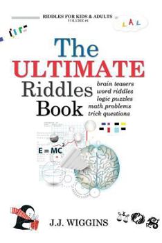 Paperback The Ultimate Riddles Book: Word Riddles, Brain Teasers, Logic Puzzles, Math Problems, Trick Questions, and More! Book