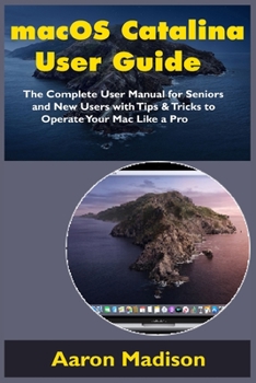Paperback macOS Catalina User Guide: The Complete User Manual for Seniors and New Users with Tips & Tricks to Operate Your Mac Like a Pro Book
