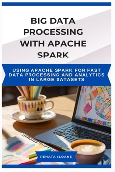Paperback Big Data Processing with Apache Spark: Using Apache Spark for fast data processing and analytics in large datasets Book