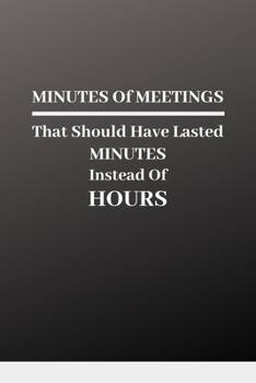 Paperback MINUTES Of MEETINGS That Should Have Lasted MINUTES Instead Of HOURS Book