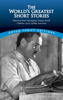 Paperback The World's Greatest Short Stories: Selections from Hemingway, Tolstoy, Woolf, Chekhov, Joyce, Updike and More Book