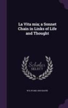 Hardcover La Vita mia; a Sonnet Chain in Links of Life and Thought Book