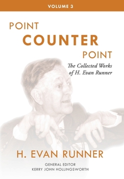 Hardcover The Collected Works of H. Evan Runner, Vol. 3: Point Counter Point Book