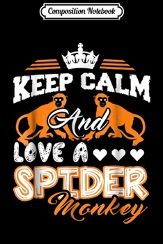 Paperback Composition Notebook: Spider Monkey - Keep Calm And Love A Spider Monkey Journal/Notebook Blank Lined Ruled 6x9 100 Pages Book