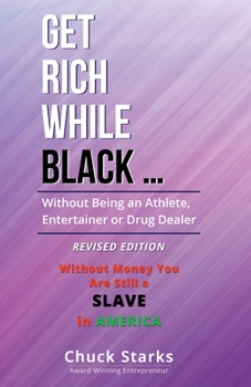 Paperback Get Rich While Black ...: Without Being an Athlete, Entertainer or Drug Dealer - REVISED EDITION - 2021 Book