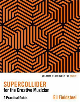 Hardcover Supercollider for the Creative Musician: A Practical Guide Book