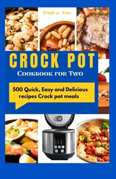 Paperback Crock Pot Cookbook for Two: 500 Quick, Easy and Delicious Recipes Crock pot meals Book