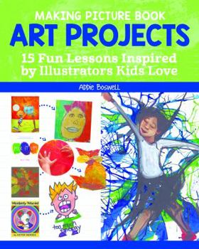 Paperback Making Picture Book Art Projects: 15 Fun Lessons Inspired by Illustrators Kids Love Book