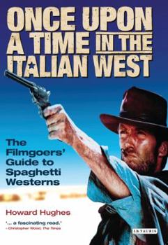 Hardcover Once Upon a Time in the Italian West: A Filmgoer's Guide to Spaghetti Westerns Book