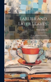 Hardcover Earlier and Later Leaves: Or an Autumn Gathering Book