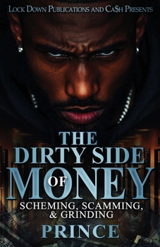 Paperback The Dirty Side Of Money: Scheming, Scamming & Grinding Book