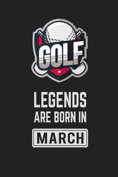 Golf Legends Are Born in March: Golf Notebook Gift for Kids, Boys & Girls Golf Lovers Birthday Gift