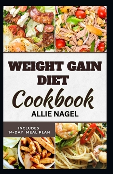 Paperback Weight Gain Diet Cookbook: Wholesome High Calorie Recipes for Healthy Weight Gain Book