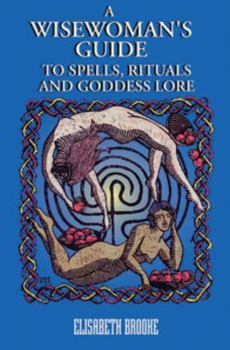 Paperback A Wise Woman's Guide to Spells, Rituals, and Goddess Love Book