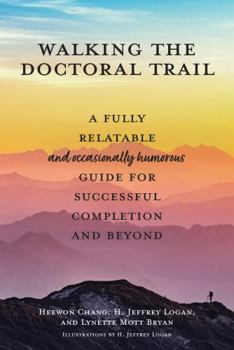 Paperback Walking the Doctoral Trail: A Fully Relatable (and Occasionally Humorous) Guide for Successful Completion and Beyond Book