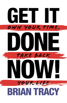 Paperback Get it Done Now! (2nd Edition): Own Your Time, Take Back Your Life Book