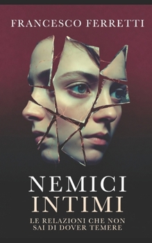 Nemici Intimi: Le relazioni che non sai di dover temere (Italian Edition)