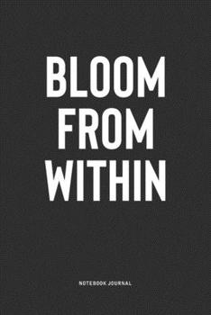 Paperback Bloom From Within: A 6x9 Inch Notebook Journal Diary With A Bold Text Font Slogan On A Matte Cover and 120 Blank Lined Pages Makes A Grea Book