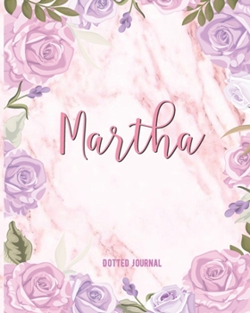 Martha Dotted Journal: Personalized Custom Name Notebook | Dotted Grid Bullet Journal | Keepsake Diary | Gift For Women, Teens, Girls, Girlfriend, ... Christmas Gift | Watercolor Flower Marble Cut