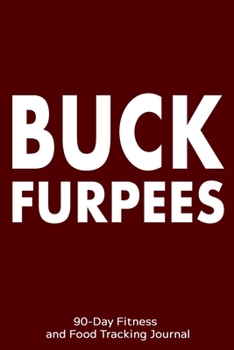 Paperback Buck Furpees: 90-Day Fitness and Food Tracking Journal Book