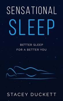 Sensational Sleep: Better Sleep for a Better You
