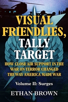 Hardcover Visual Friendlies, Tally Target: How Close Air Support in the War on Terror Changed the Way America Made War: Volume II: Surges Book